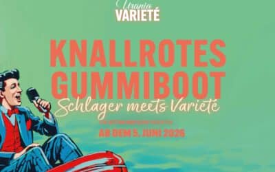 Urania Varieté: Knallrotes Gummiboot – Schlager meets Varieté