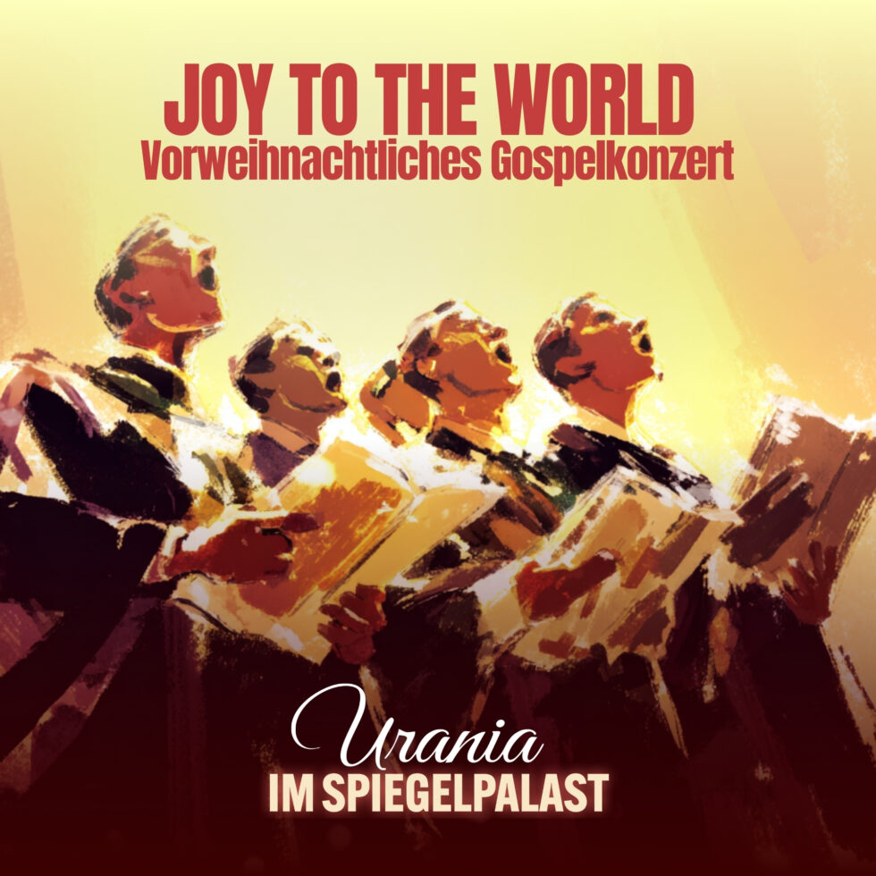 Joy to the World - Gospelkonzert Urania im Spiegelpalast Koeln JOY TO THE WORLD Gospelkonzert